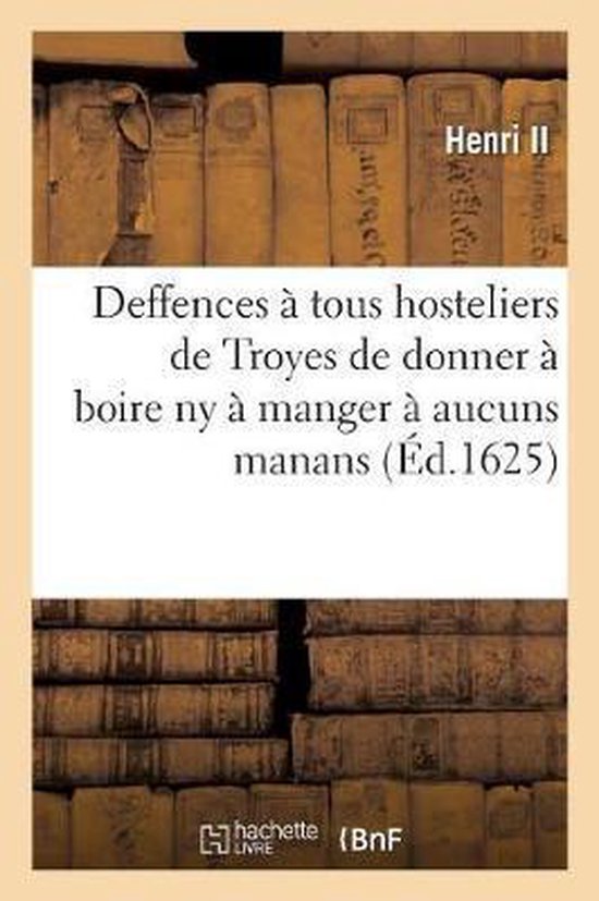 Lettres Patentes Du Roy Portant Deffences Tous Hosteliers, Cabarestiers, Taverniers, Paticiers