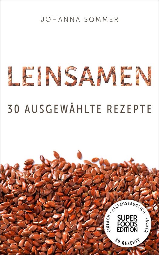 Superfoods Edition - Leinsamen: 30 ausgewählte Superfood Re ... - cover