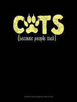 Cats Because People Suck: Composition Notebook
