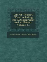 Life of Thurlow Weed Including His Autobiography and a Memoir, Volume 2...