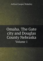 Omaha. The Gate city and Douglas County Nebraska Volume 1