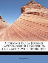 Alcidonis Ou La Journ E Lac D Moniene Com Die En Trois Actes Avec Interm Des