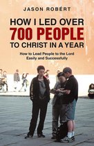 How I Led over 700 People to Christ in a Year
