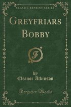 Greyfriars Bobby (Classic Reprint)