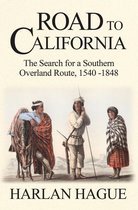 Road to California: The Search for a Southern Overland Route, 1540-1848