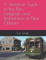 A Streetcar Guide to the Bars, Lodgings, and Restaurants of New Orleans