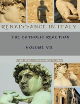 Renaissance in Italy : The Catholic Reaction, Volumes VII (Illustrated)