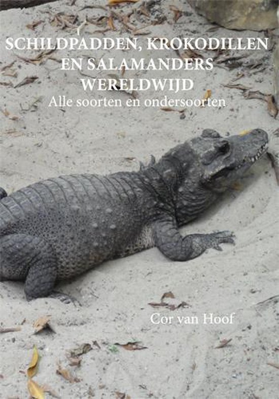 Schildpadden, krokodillen en salamanders wereldwijd - Cor van Hoof | Tiliboo-afrobeat.com