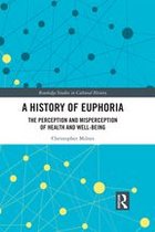 Routledge Studies in Cultural History - A History of Euphoria