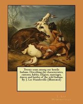 Twenty Years Among Our Hostile Indians. Describing the Characteristics, Customs, Habits, Religion, Marriages, Dances and Battles of the Wild Indians. by