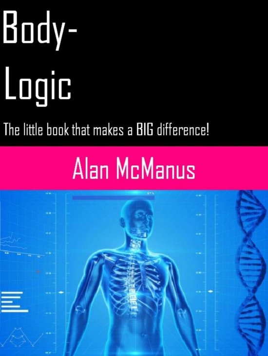 BodyLogic The Little Book That Makes A BIG Difference! (ebook), Alan