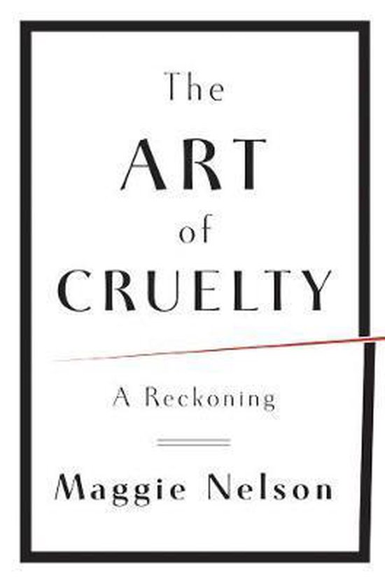 Couverture de livre avec le titre "The ART of CRUELTY A Reckoning" par Maggie Nelson.