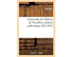 L'incendie du château de Versailles. Relation contenant ce qui s'est passé de plus remarquable