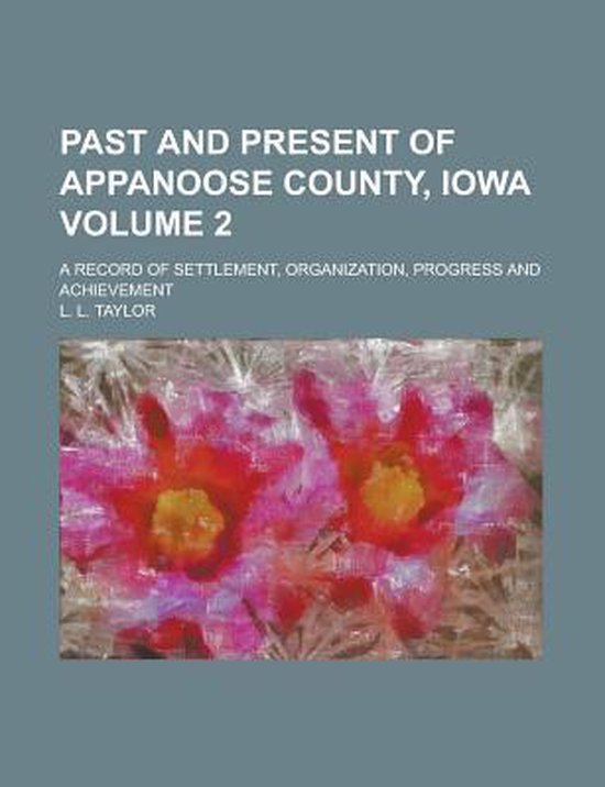 Past and Present of Appanoose County, Iowa; A Record of Settlement