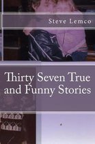 Thirty Seven True and Funny Stories