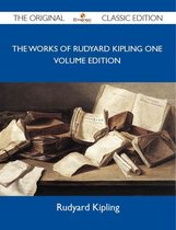 The Works of Rudyard Kipling One Volume Edition - The Original Classic Edition
