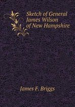 Sketch of General James Wilson of New Hampshire