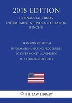 Expansion of Special Information Sharing Procedures to Deter Money Laundering and Terrorist Activity (Us Financial Crimes Enforcement Network Regulation) (Fincen) (2018 Edition)