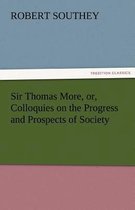 Sir Thomas More, Or, Colloquies on the Progress and Prospects of Society