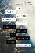 In Search of the Common Good Christian Fidelity in a Fractured World