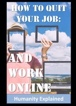 How To Quit Your Job: And Work Online