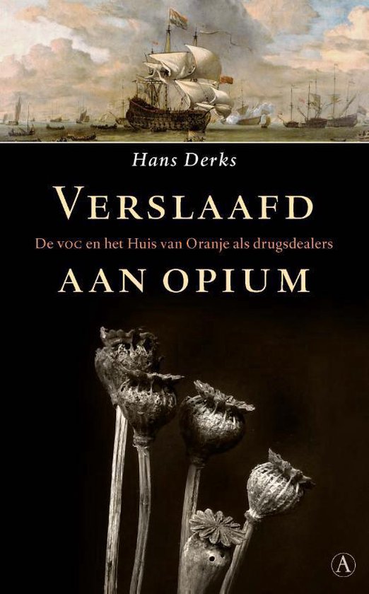 Verslaafd aan opium. De VOC en het Huis van Oranje als drugsdealers