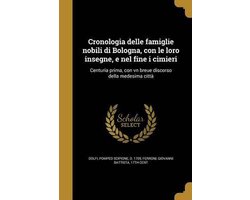 Cronologia Delle Famiglie Nobili Di Bologna, Con Le Loro Insegne, E Nel Fine I Cimieri