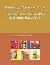 Handbags and Tote Bags to Crochet - A Collection of Classic Crochet Purse and Tote Bag Patterns from the Past