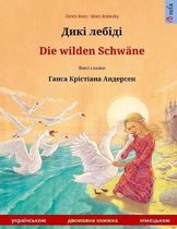 Diki Laibidi - Die Wilden Schw ne. Bilingual Children's Book Adapted from a Fairy Tale by Hans Christian Andersen (Ukrainian - German)