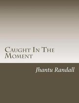 Caught in the Moment