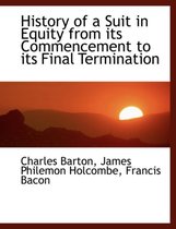 History of a Suit in Equity from Its Commencement to Its Final Termination