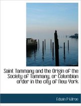 Saint Tammany and the Origin of the Society of Tammany, or Columbian Order in the City of New York