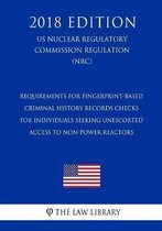 Requirements for Fingerprint-Based Criminal History Records Checks for Individuals Seeking Unescorted Access to Non-power Reactors (Research or Test (US Nuclear Regulatory Commission Regulati