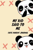 My Kid Said To Me Cute Parent Journal