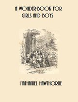 A Wonder Book for Girls & Boys (Illustrated and Annotated)