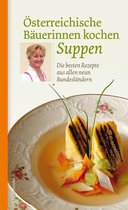 Regionale Jahreszeitenküche. Einfache Rezepte für jeden Tag! 12 - Österreichische Bäuerinnen kochen Suppen