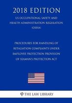 Procedures for Handling of Retaliation Complaints Under Employee Protection Provision of Seaman's Protection ACT (Us Occupational Safety and Health Administration Regulation) (Osha) (2018 Edi