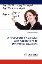 A First Course on Calculus with Applications to Differential Equations