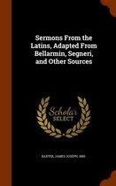 Sermons from the Latins, Adapted from Bellarmin, Segneri, and Other Sources