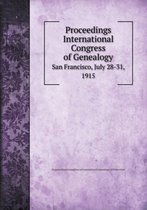 Proceedings International Congress of Genealogy San Francisco, July 28-31, 1915