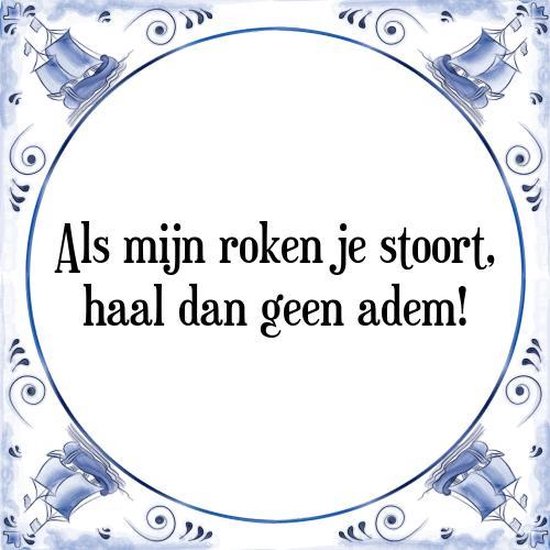 Tegeltje met Spreuk (Tegeltjeswijsheid): Als mijn roken je stoort, haal dan geen adem! + Kado verpakking & Plakhanger