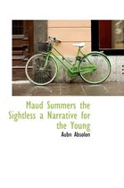 Maud Summers the Sightless a Narrative for the Young