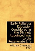 Early Religious Education Considered as the Divinely Appointed Way to the Regenerate Life