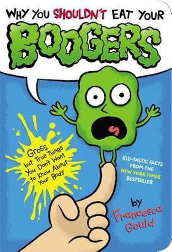 Why You Shouldnt Eat Your Boogers, Francesca Gould 9780399257902