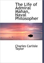 The Life of Admiral Mahan, Naval Philosopher