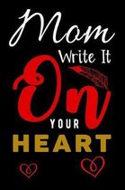 Mom Write It On Your Heart