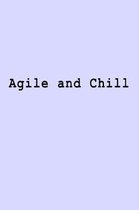 Agile and Chill