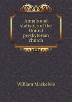 Annals and statistics of the United presbyterian church