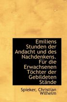 Emiliens Stunden Der Andacht Und Des Nachdenkens. Fur Die Erwachsenen T Chter Der Gebildeten St Nde