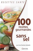 Recettes Santé - 100 recettes gourmandes sans sel